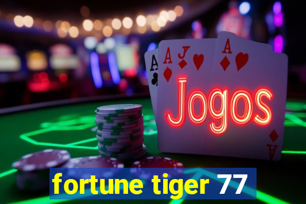 fortune tiger 77